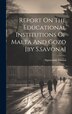 Report On The Educational Institutions Of Malta And Gozo [by S. savona] by Sigismondo Savona, Hardcover | Indigo Chapters
