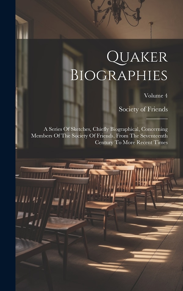 Quaker Biographies by Society of Friends, Hardcover | Indigo Chapters