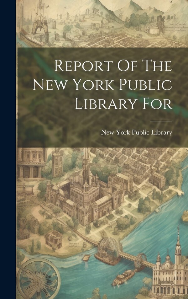 Report Of The New York Public Library For, Hardcover | Indigo Chapters