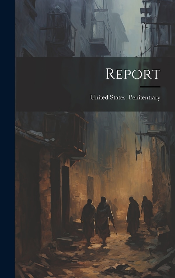 Report by United States Penitentiary (Atlanta, Hardcover | Indigo Chapters