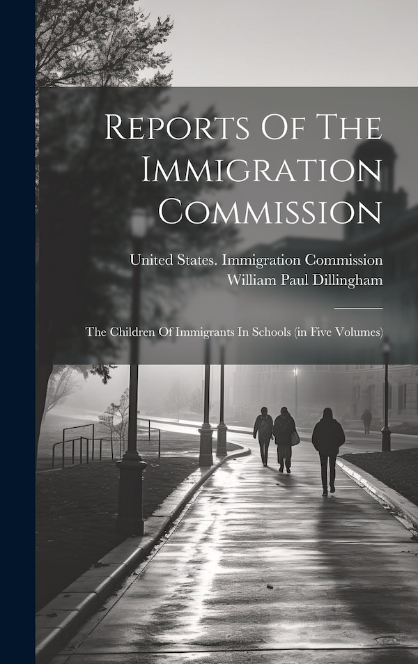 Reports Of The Immigration Commission by United States Immigration Commission, Hardcover | Indigo Chapters