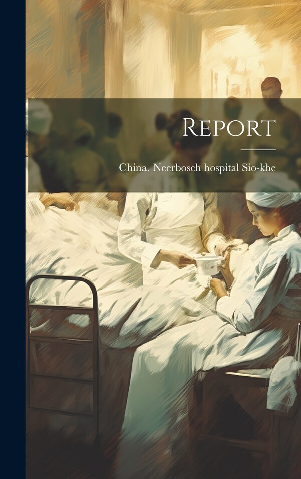 Report by China Neerbosch Hospital Sio-Khe, Hardcover | Indigo Chapters