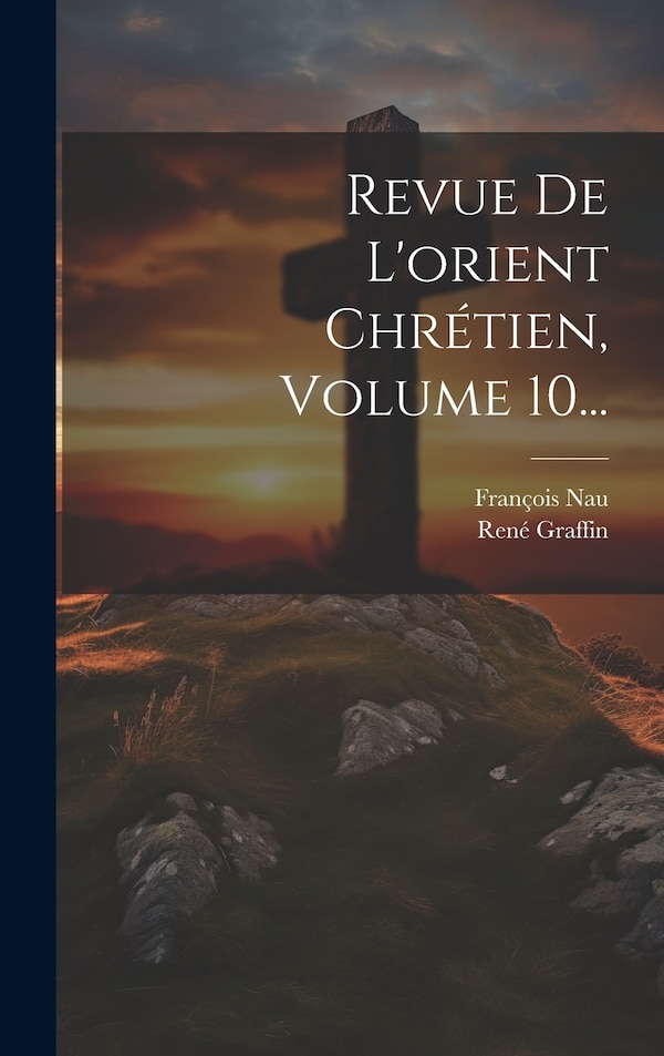 Revue De L'orient Chrétien Volume 10. by René Graffin, Hardcover | Indigo Chapters