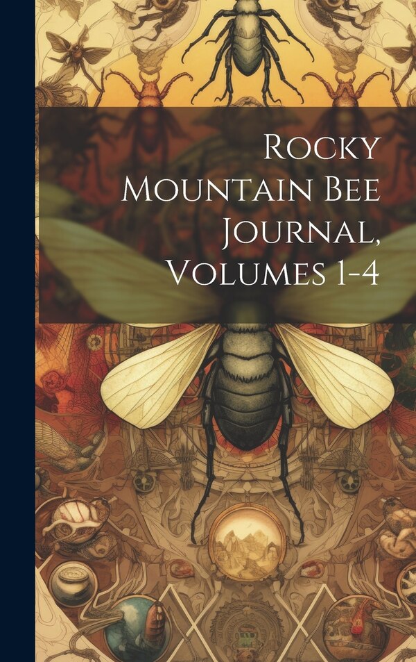 Rocky Mountain Bee Journal Volumes 1-4 by Anonymous, Hardcover | Indigo Chapters