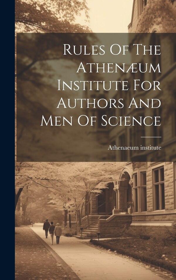 Rules Of The Athenæum Institute For Authors And Men Of Science by Athenaeum Institute, Hardcover | Indigo Chapters