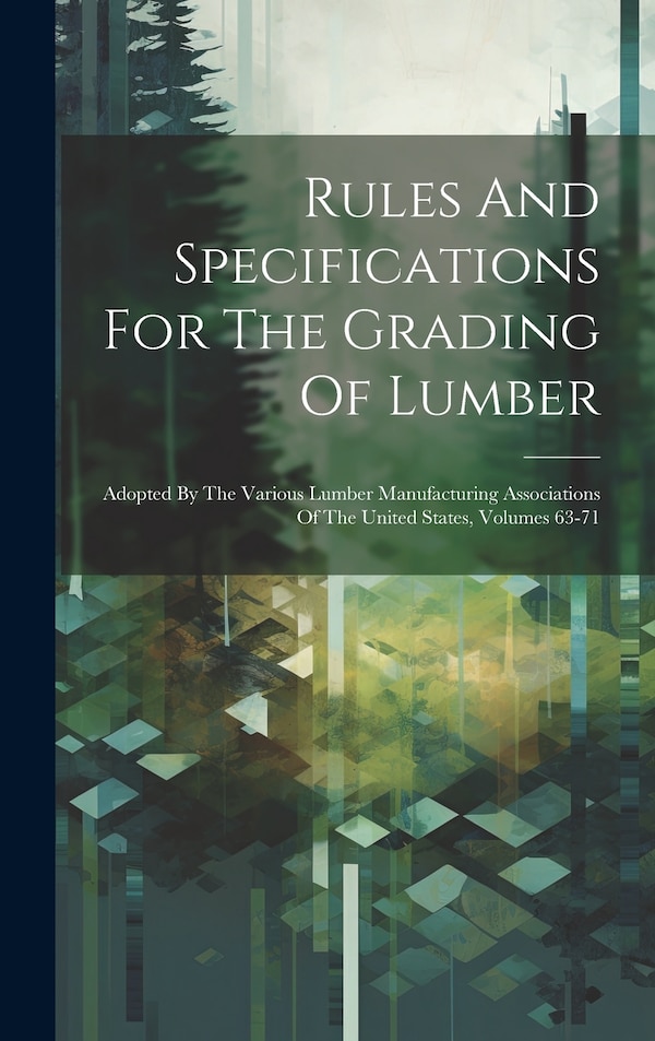 Rules And Specifications For The Grading Of Lumber by Anonymous, Hardcover | Indigo Chapters