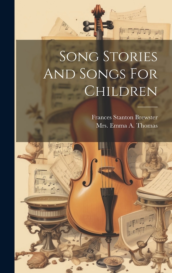 Song Stories And Songs For Children by Frances Stanton Brewster, Hardcover | Indigo Chapters