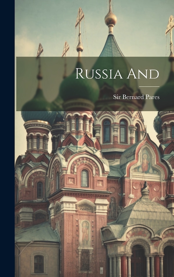 Russia And by Bernard Pares, Hardcover | Indigo Chapters