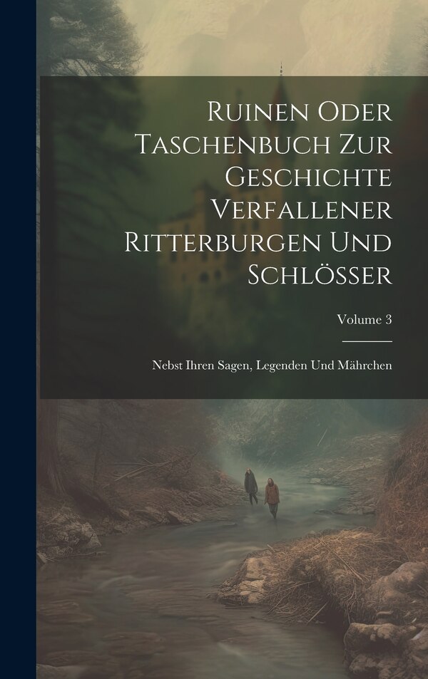 Ruinen Oder Taschenbuch Zur Geschichte Verfallener Ritterburgen Und Schlösser by Anonymous, Hardcover | Indigo Chapters
