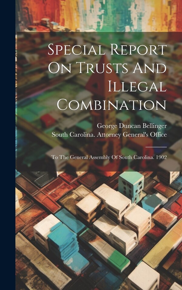 Special Report On Trusts And Illegal Combination by South Carolina Attorney General's of, Hardcover | Indigo Chapters