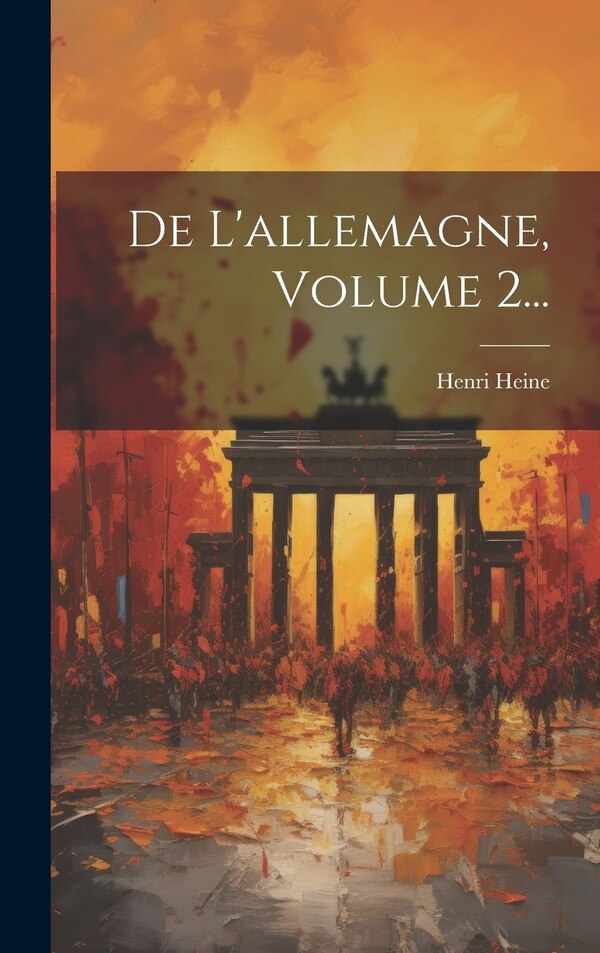 De L'allemagne Volume 2. by HENRI HEINE, Hardcover | Indigo Chapters