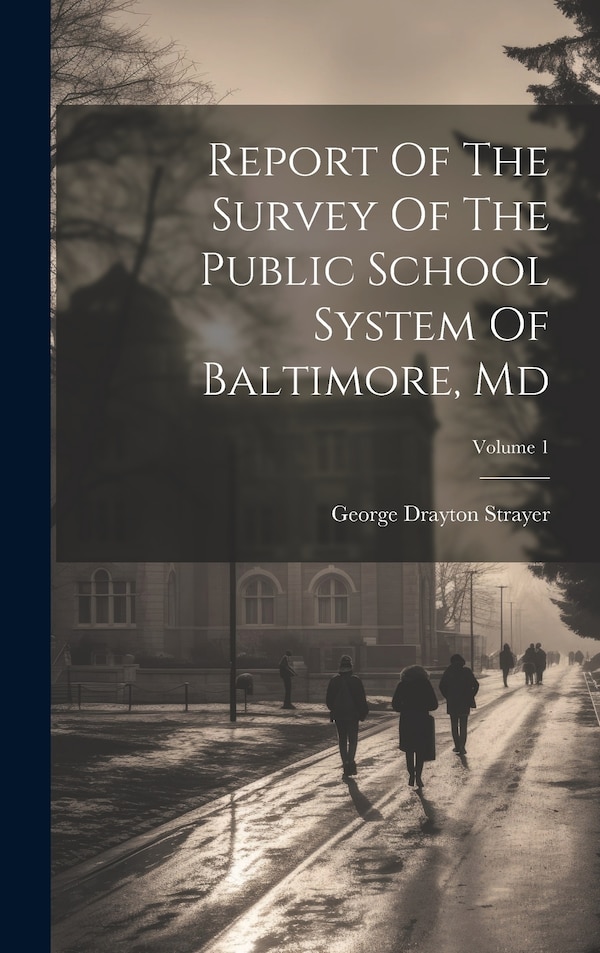 Report Of The Survey Of The Public School System Of Baltimore Md; Volume 1 by George Drayton Strayer, Hardcover | Indigo Chapters
