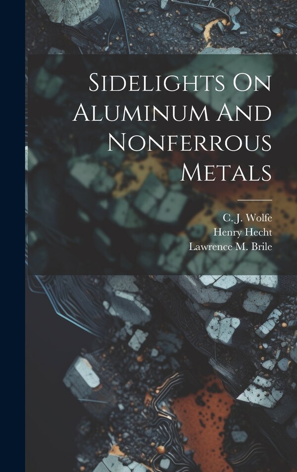 Sidelights On Aluminum And Nonferrous Metals by Lawrence M Brile, Hardcover | Indigo Chapters
