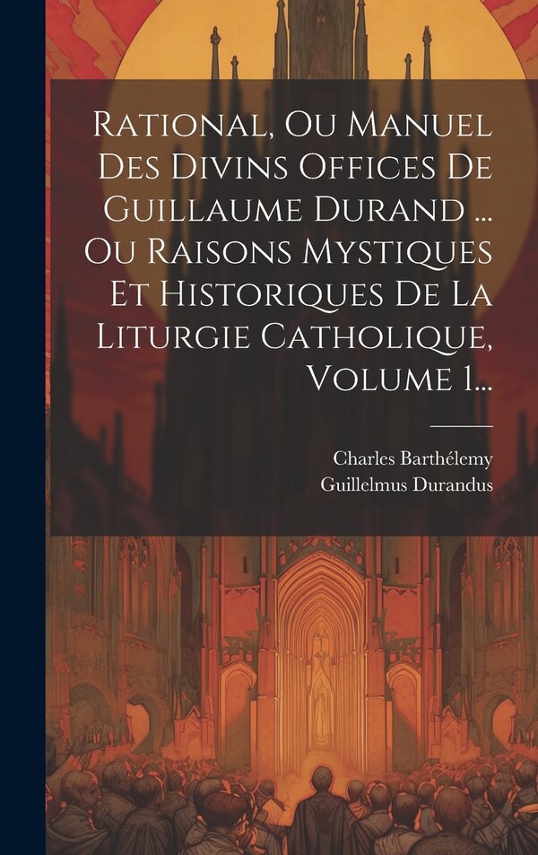 Rational Ou Manuel Des Divins Offices De Guillaume Durand by Guillelmus Durandus, Hardcover | Indigo Chapters
