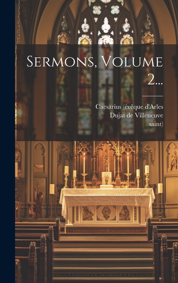 Sermons Volume 2. by Caesarius (évêque d'Arles, Hardcover | Indigo Chapters