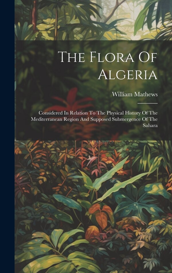 The Flora Of Algeria by William Mathews, Hardcover | Indigo Chapters