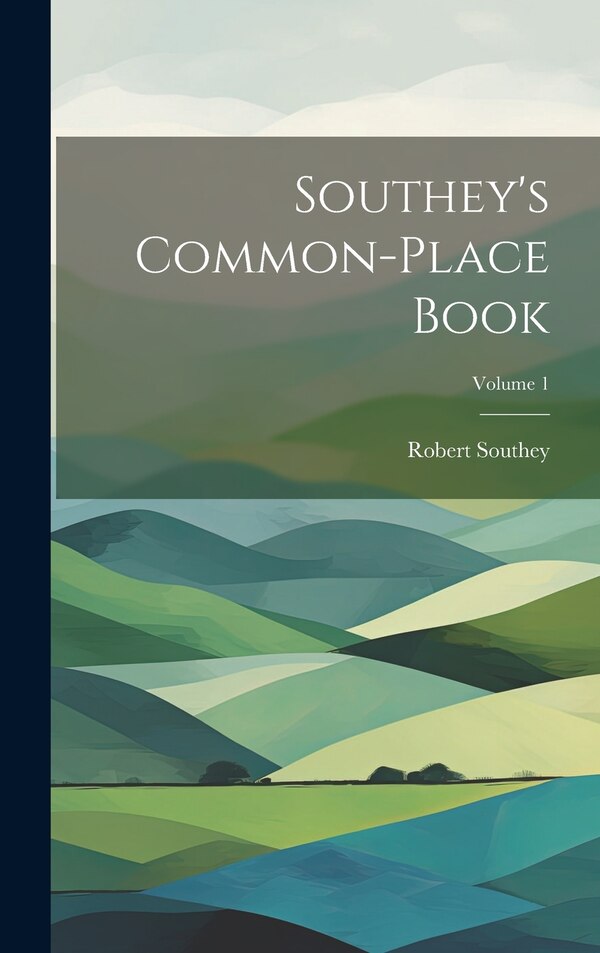 Southey's Common-place Book; Volume 1 by Robert Southey, Hardcover | Indigo Chapters
