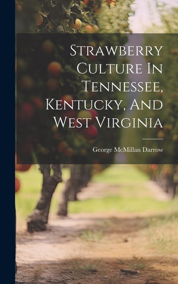 Strawberry Culture In Tennessee Kentucky And West Virginia by George McMillan Darrow, Hardcover | Indigo Chapters