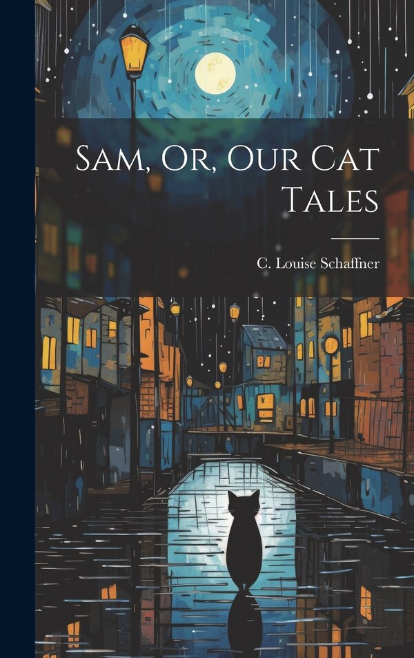 Sam Or Our Cat Tales by C Louise Schaffner, Hardcover | Indigo Chapters