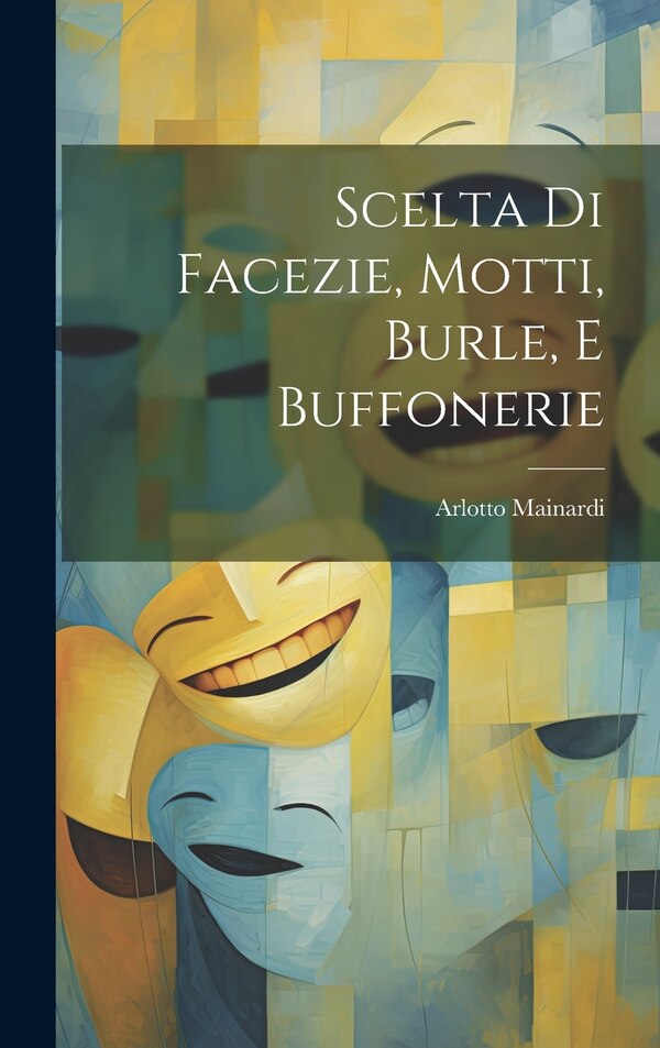 Scelta Di Facezie Motti Burle E Buffonerie by Arlotto Mainardi, Hardcover | Indigo Chapters