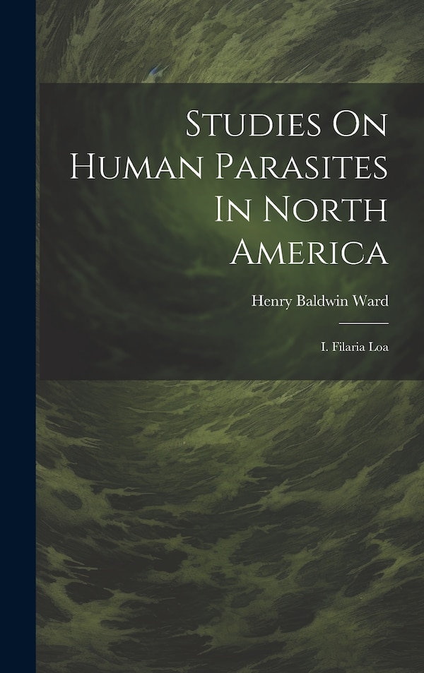 Studies On Human Parasites In North America by Henry Baldwin Ward, Hardcover | Indigo Chapters