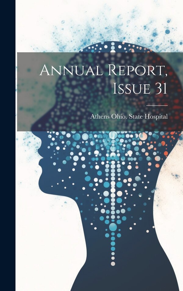 Annual Report Issue 31 by Athens Ohio State Hospital, Hardcover | Indigo Chapters