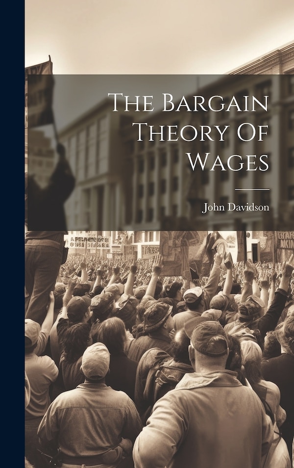 The Bargain Theory Of Wages by John Davidson, Hardcover | Indigo Chapters