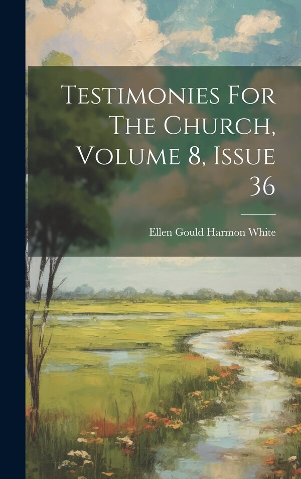 Testimonies For The Church Volume 8 Issue 36 by Ellen Gould Harmon White, Hardcover | Indigo Chapters