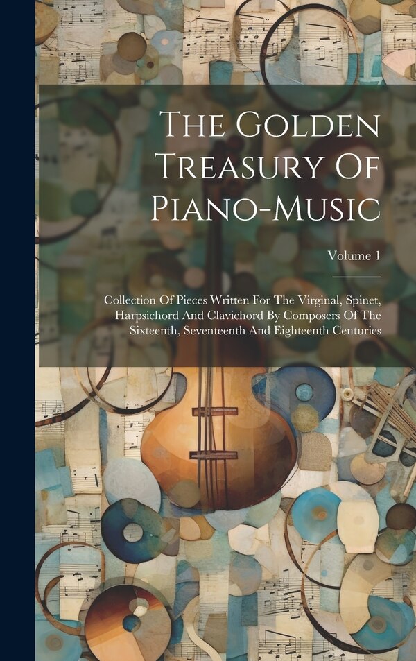 The Golden Treasury Of Piano-music by Anonymous, Hardcover | Indigo Chapters