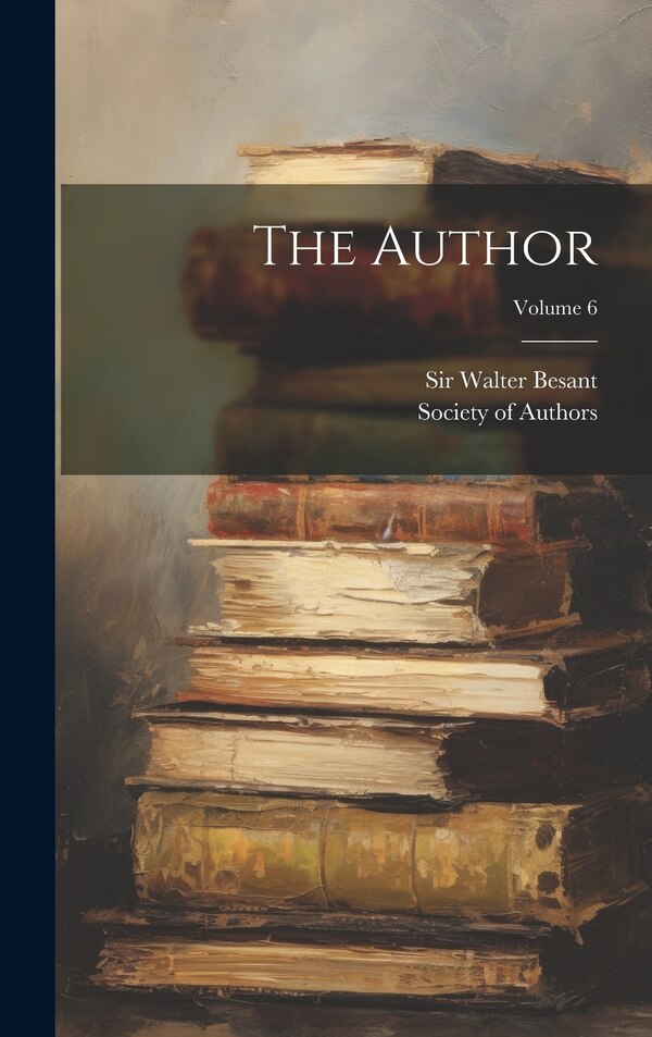 The Author; Volume 6 by Walter Besant, Hardcover | Indigo Chapters