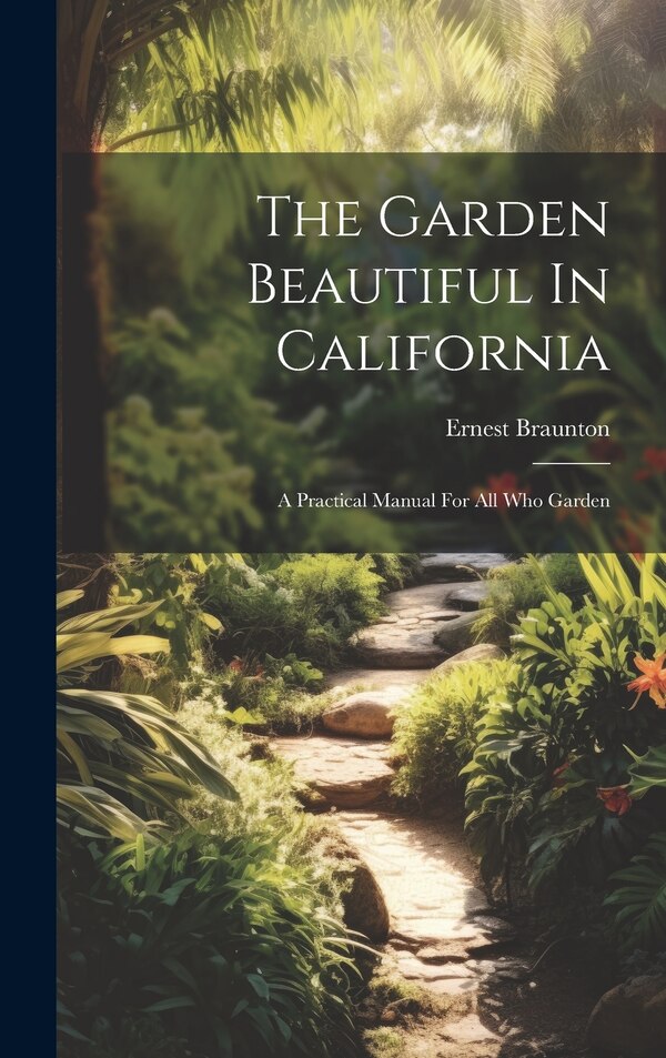 The Garden Beautiful In California by Ernest Braunton, Hardcover | Indigo Chapters