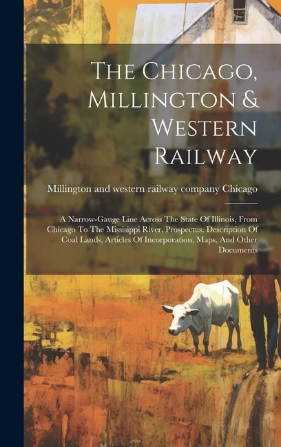 The Chicago Millington & Western Railway by Millington and western railway Chicago, Hardcover | Indigo Chapters