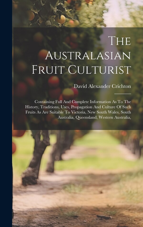 The Australasian Fruit Culturist by David Alexander Crichton, Hardcover | Indigo Chapters