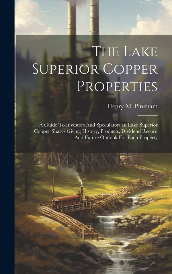 The Lake Superior Copper Properties by Henry M Pinkham, Hardcover | Indigo Chapters