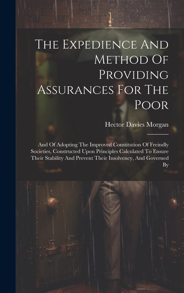 The Expedience And Method Of Providing Assurances For The Poor by Hector Davies Morgan, Hardcover | Indigo Chapters