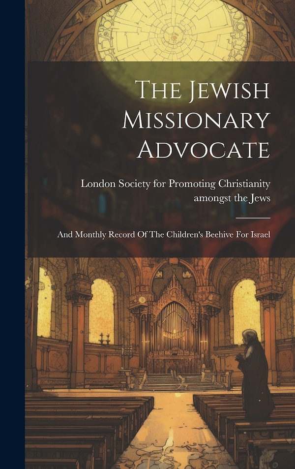 The Jewish Missionary Advocate by London Society for Promoting Christia, Hardcover | Indigo Chapters