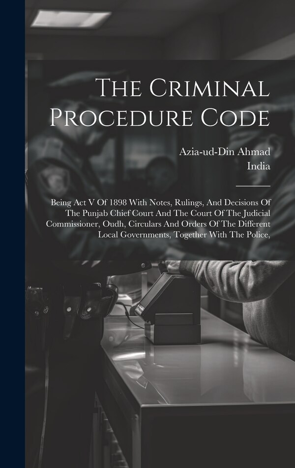 The Criminal Procedure Code by Azia-ud-din Ahmad, Hardcover | Indigo Chapters