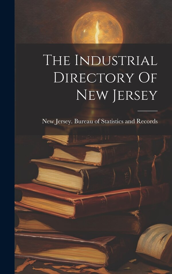 The Industrial Directory Of New Jersey by New Jersey Bureau of Statistics and, Hardcover | Indigo Chapters