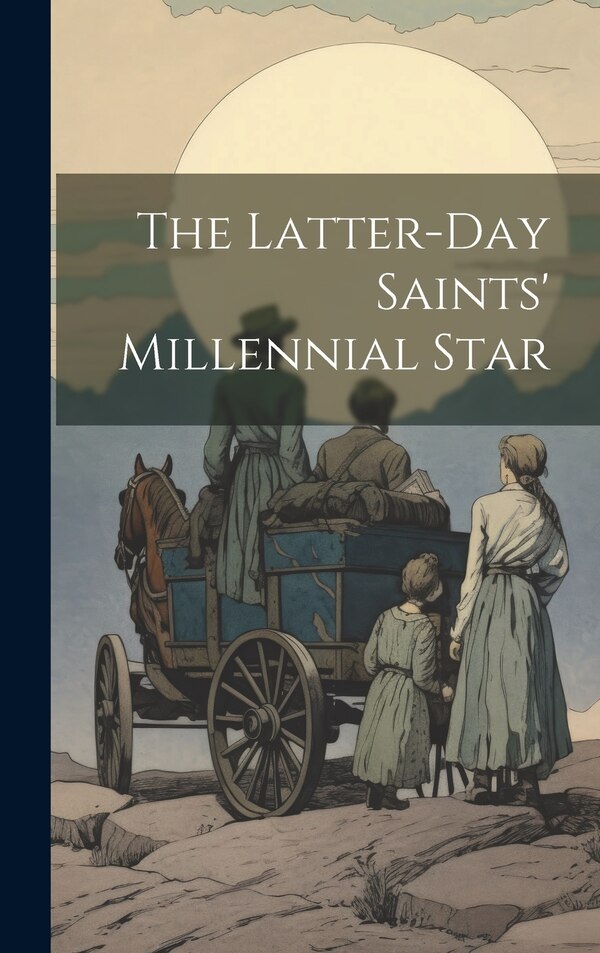 The Latter-day Saints' Millennial Star by Anonymous, Hardcover | Indigo Chapters