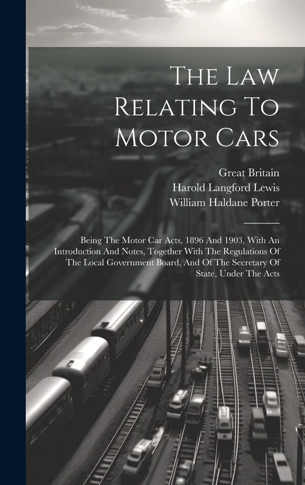 The Law Relating To Motor Cars by Harold Langford Lewis, Hardcover | Indigo Chapters