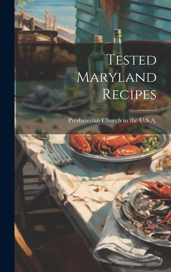 Tested Maryland Recipes by Presbyterian Church in the U S a, Hardcover | Indigo Chapters