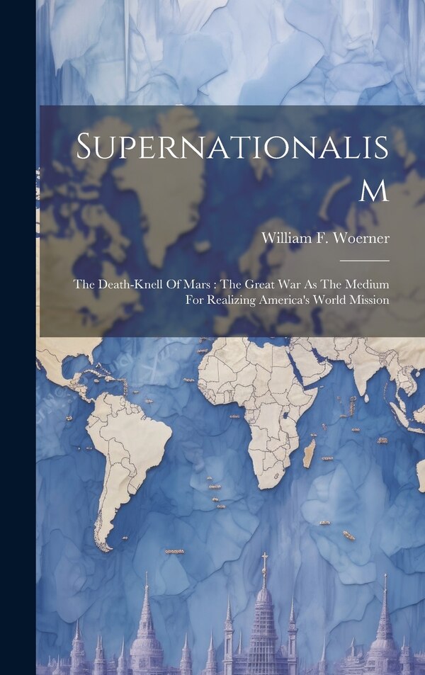Supernationalism by William F Woerner, Hardcover | Indigo Chapters