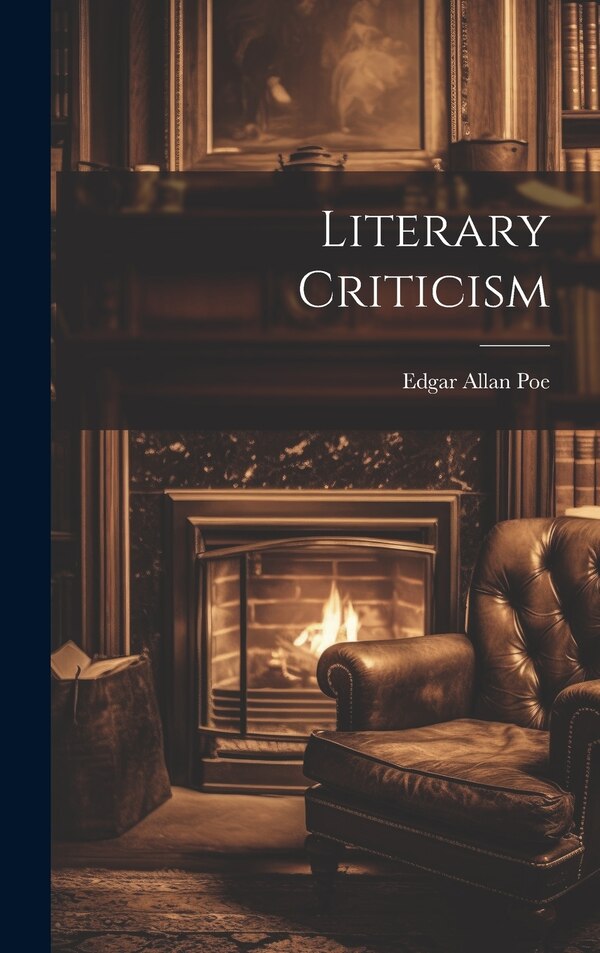 Literary Criticism by Edgar Allan Poe, Hardcover | Indigo Chapters