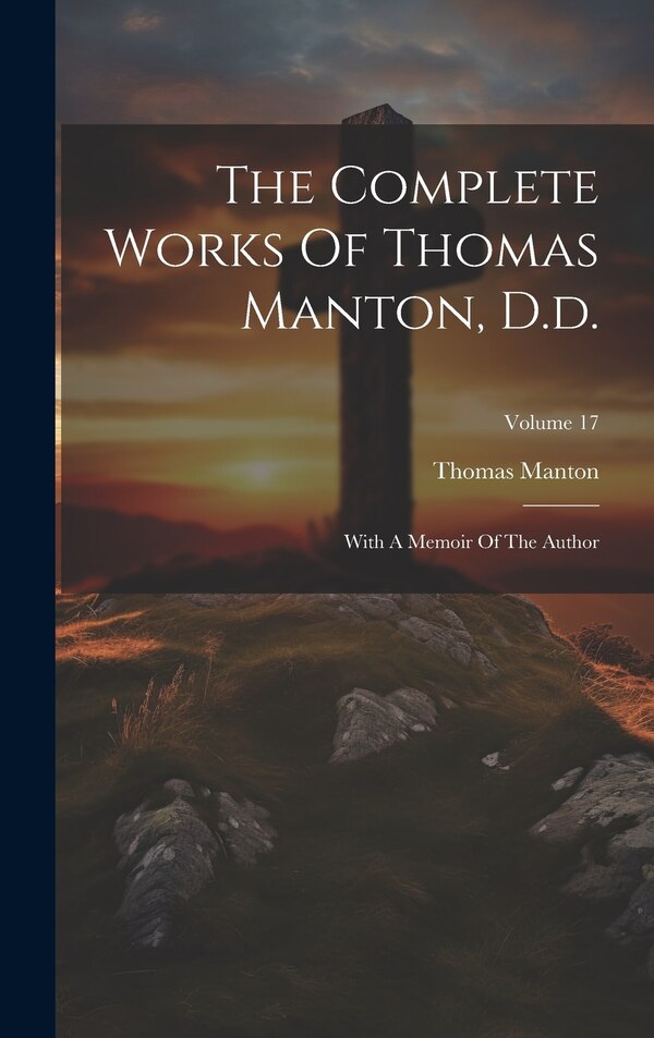 The Complete Works Of Thomas Manton D. d, Hardcover | Indigo Chapters