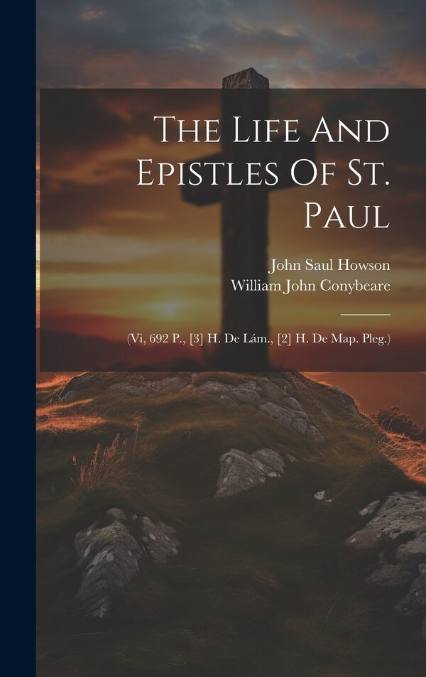 The Life And Epistles Of St. Paul by William John Conybeare, Hardcover | Indigo Chapters