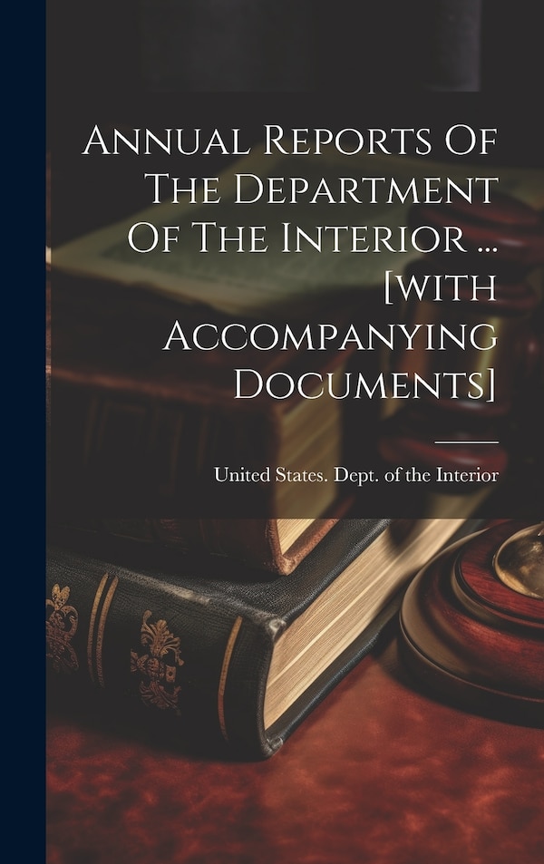 Annual Reports Of The Department Of The Interior by United States Dept of the Interior, Hardcover | Indigo Chapters