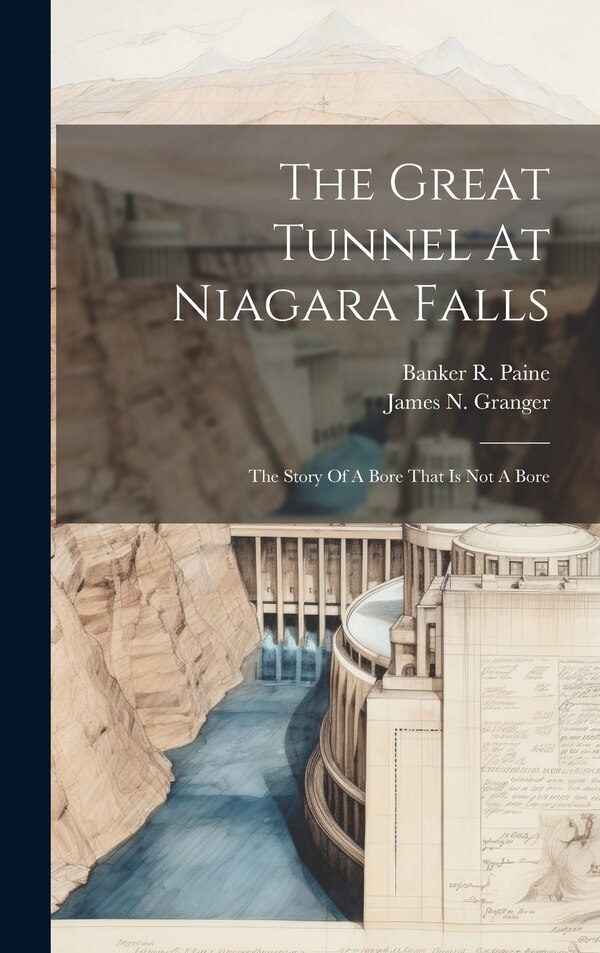 The Great Tunnel At Niagara Falls by James N Granger, Hardcover | Indigo Chapters