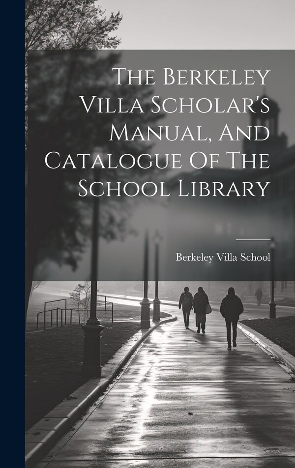 The Berkeley Villa Scholar's Manual And Catalogue Of The School Library by En Berkeley Villa School (Cheltenham, Hardcover | Indigo Chapters