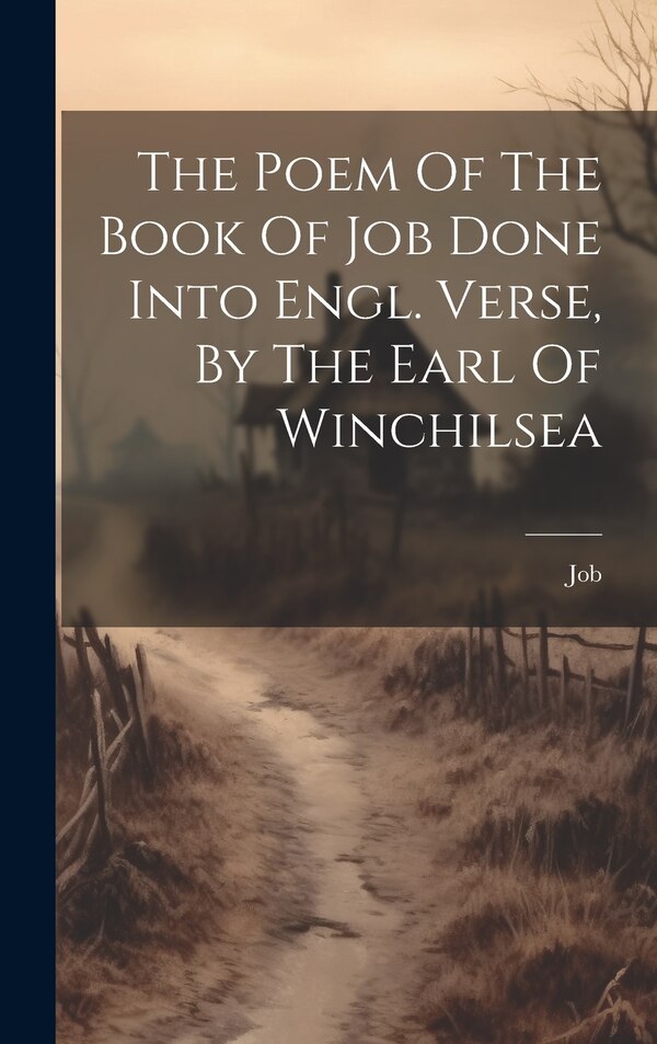 The Poem Of The Book Of Job Done Into Engl. Verse By The Earl Of Winchilsea by Job (the patriarch), Hardcover | Indigo Chapters