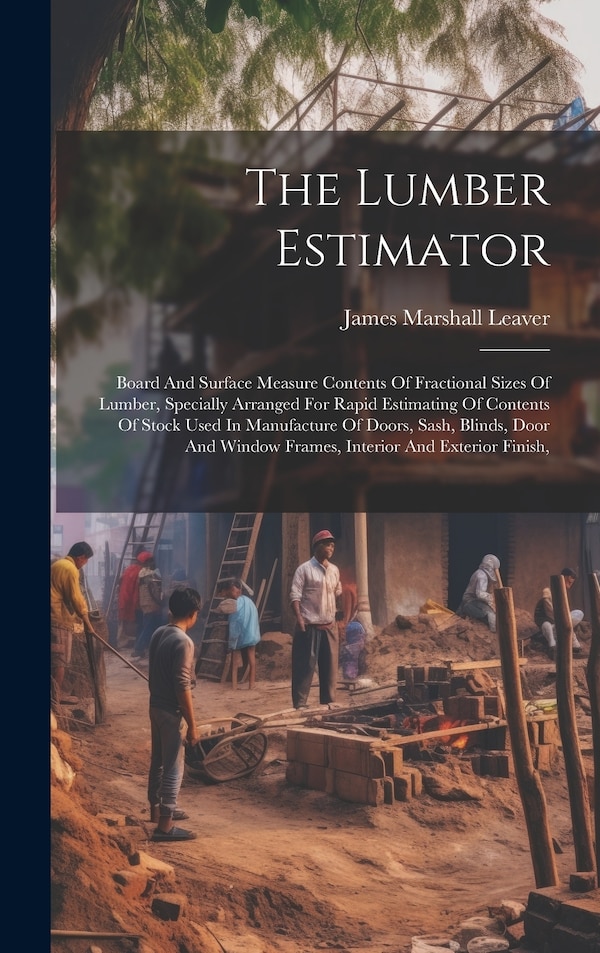 The Lumber Estimator by James Marshall Leaver, Hardcover | Indigo Chapters